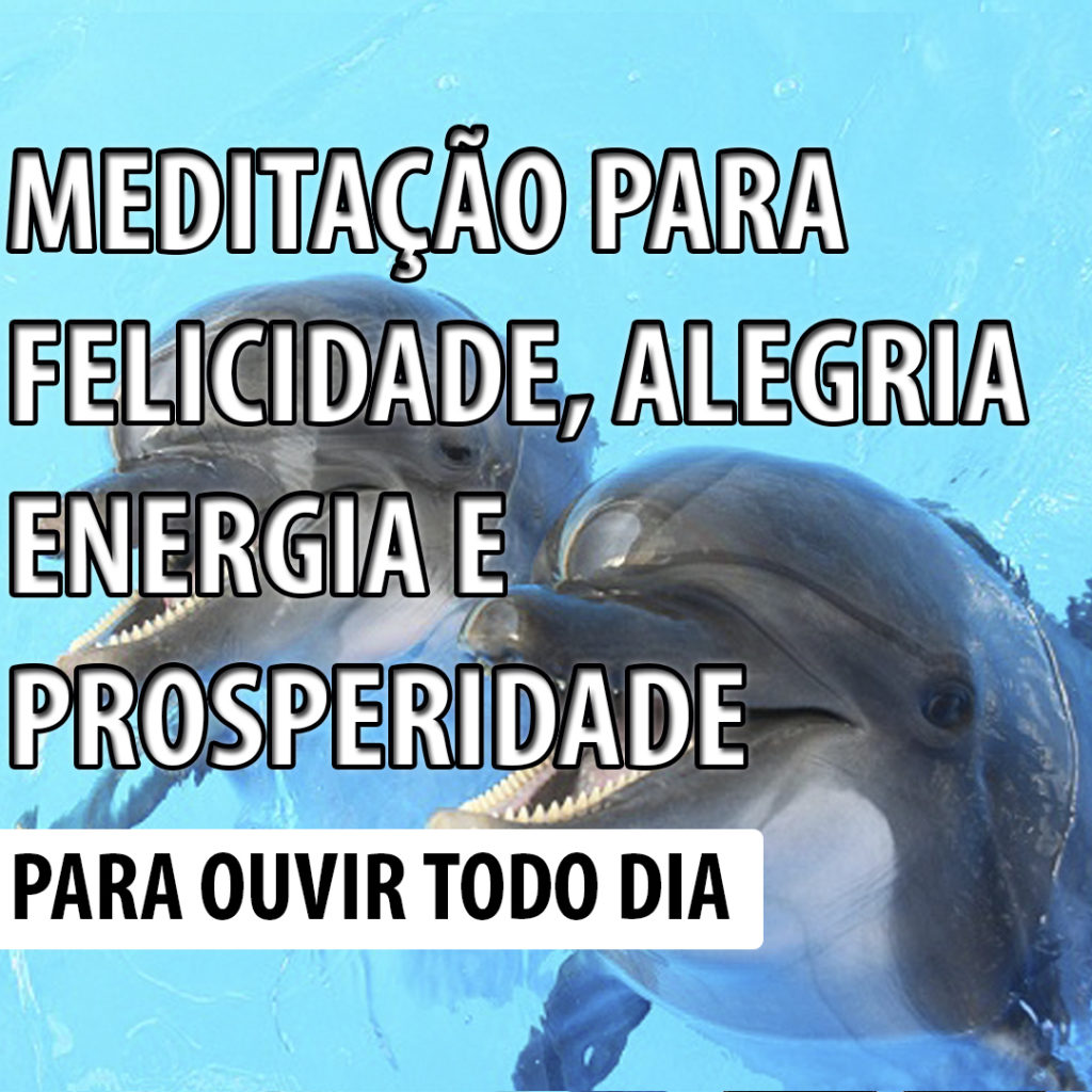 Meditação para Energia Felicidade Prosperidade e Motivação | Para Ouvir Todo Dia