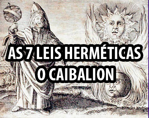 AS Sete Leis Herméticas – O Caibalion