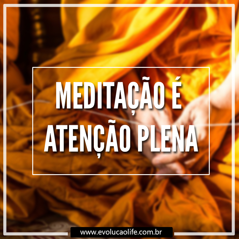 Meditação é Atenção Plena
