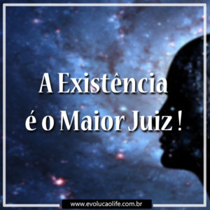 A Existência é o Maior Juiz
