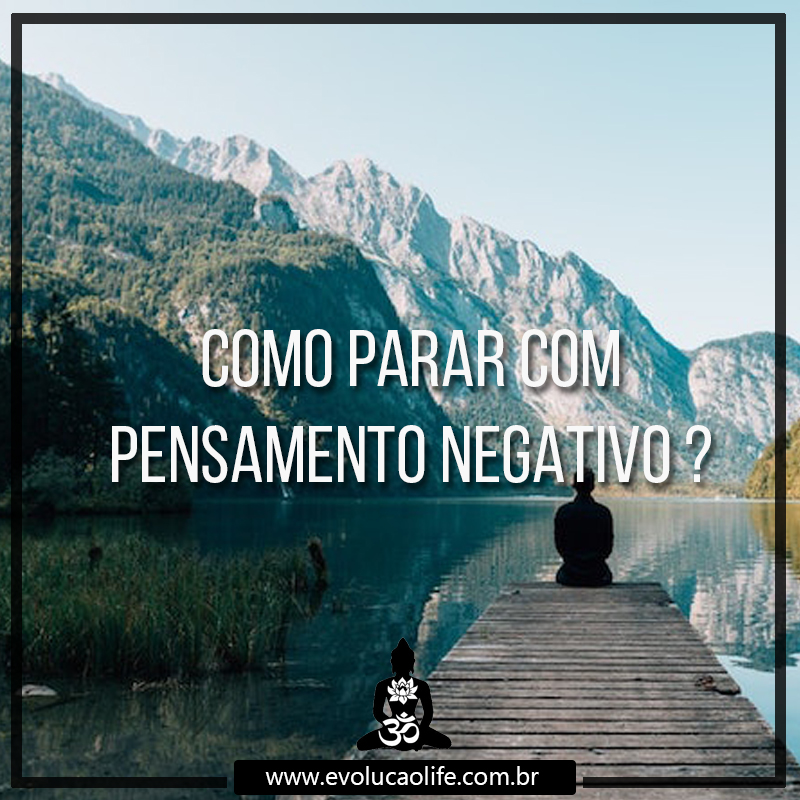 Como Parar com Pensamento Negativo ?