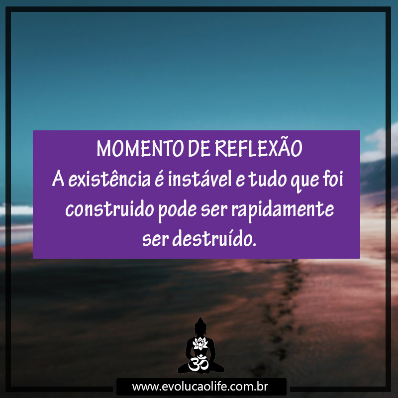 Reflexão: A existência é Instável
