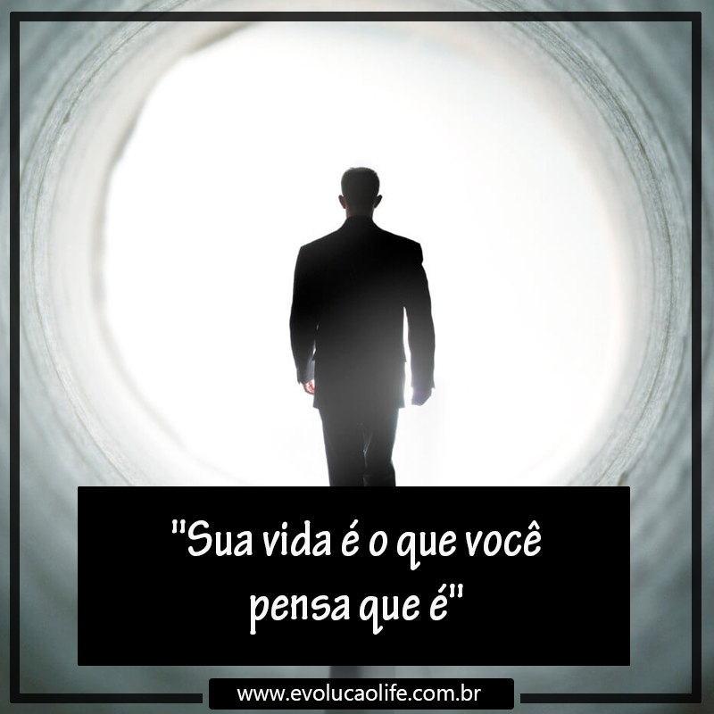 Sua vida é o que você pensa que é