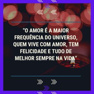 A Maior Frequência do Universo é o Amor