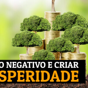 Como Limpar Padrões Negativos e Criar Prosperidade