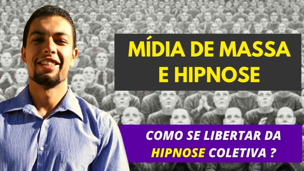 Mídia e Hipnose – Como se Libertar da Hipnose Coletiva e Viver Melhor