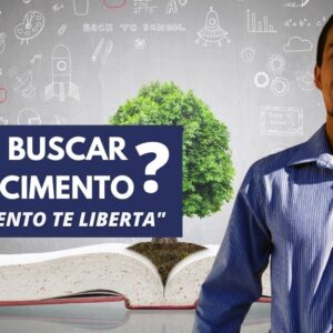 Por que Buscar o Conhecimento e como ele te Liberta ?