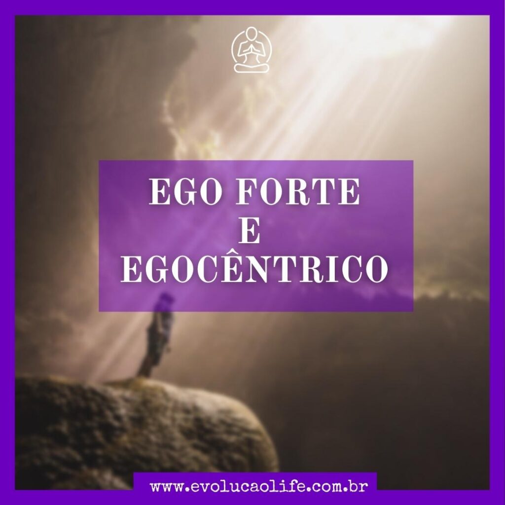 Ego Forte e EgoCêntrico