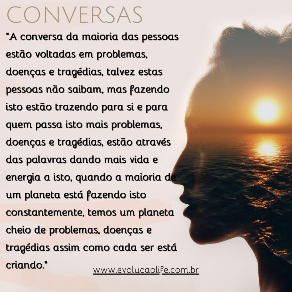 Conversas e Pessoas Negativas, Como Isto Afeta a Realidade do Planeta