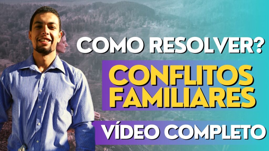 15ª AULA – ESCOLA DA VIDA: CONFLITOS FAMILIARES – COMO RESOLVER ?