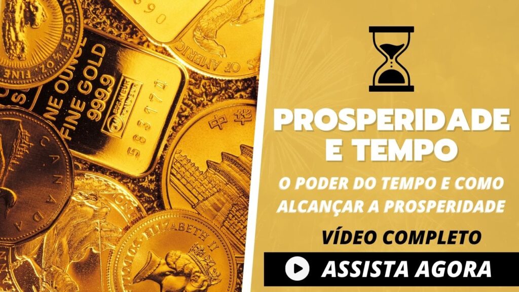 Prosperidade e Tempo – COMO ALCANÇAR A PROSPERIDADE ? VÍDEO COMPLETO