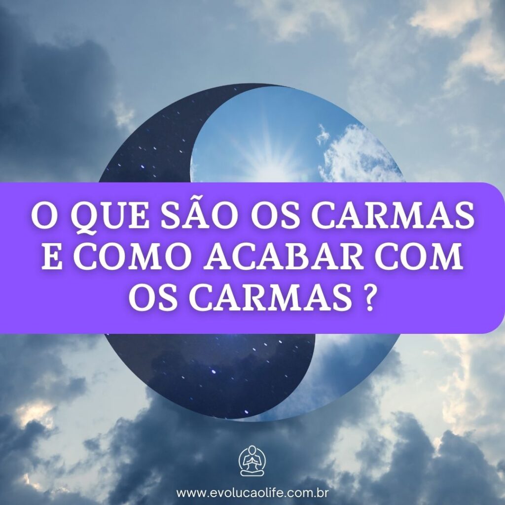 O que é o Carma e Como Acabar com o Carma ?