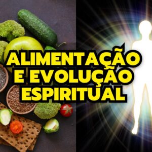 OS BENEFÍCIOS DE UMA ALIMENTAÇÃO SEM CARNE PARA A EVOLUÇÃO ESPIRITUAL + GUIA ESSENCIAL