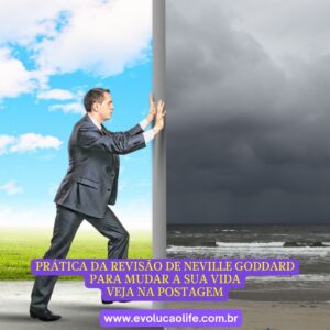 Pratica da Revisão de Neville Goddard para Mudar a Sua Vida