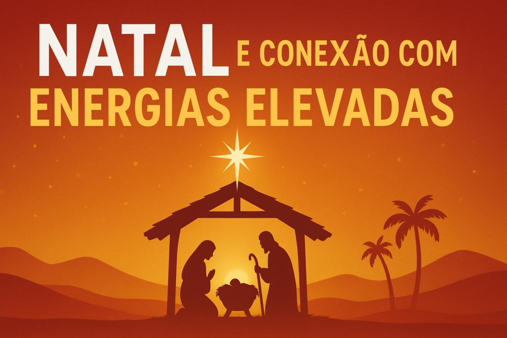 Natal e a Conexão com Energias Elevadas (SUBLIMES)